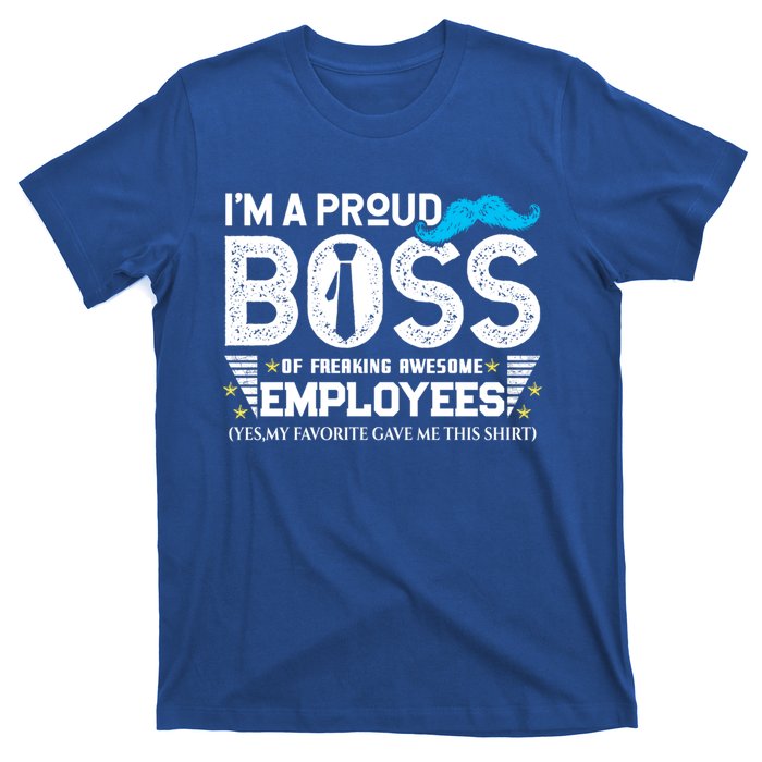 I'm A Proud Boss Of Freaking Awesome Employees Bosses Day Cute Gift T-Shirt