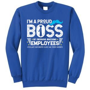 I'm A Proud Boss Of Freaking Awesome Employees Bosses Day Cute Gift Tall Sweatshirt