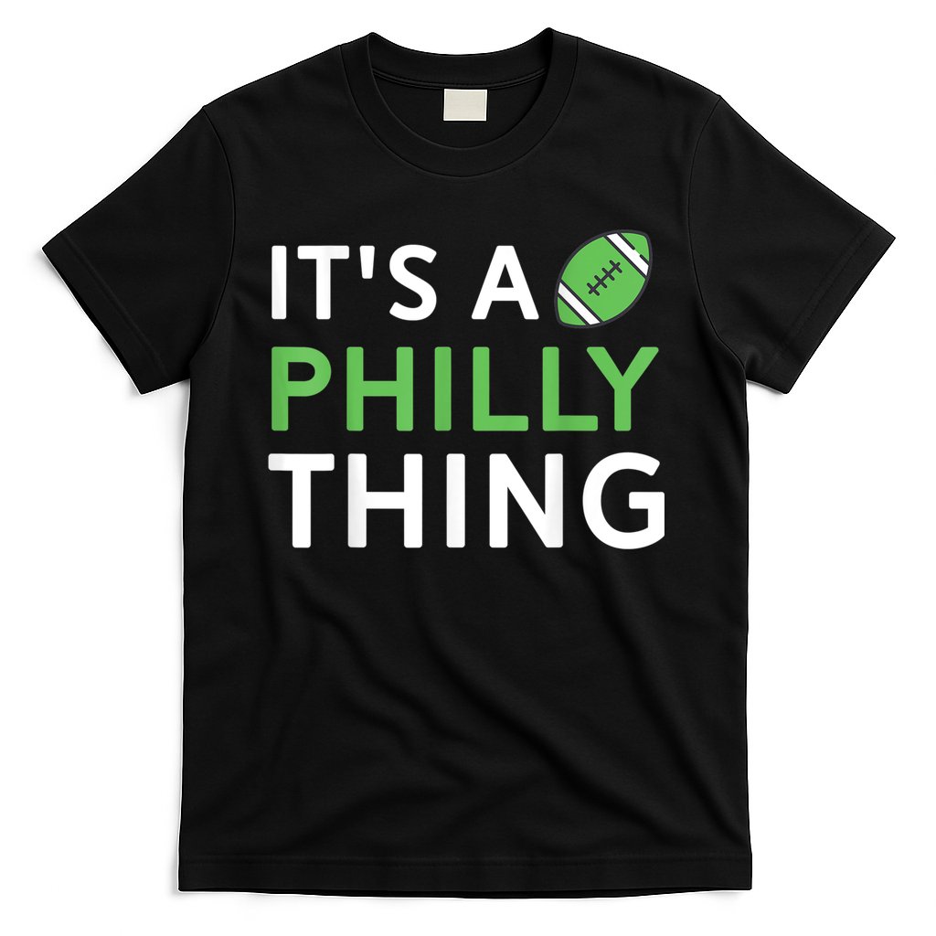 It's A Philly Thing Its A Philly Thing Philadelphia Football T-Shirt