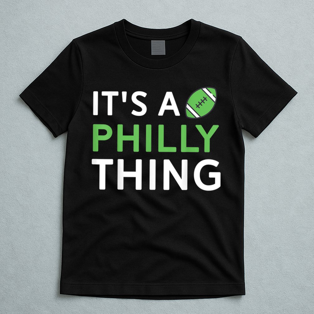 It's A Philly Thing Its A Philly Thing Philadelphia Football T-Shirt