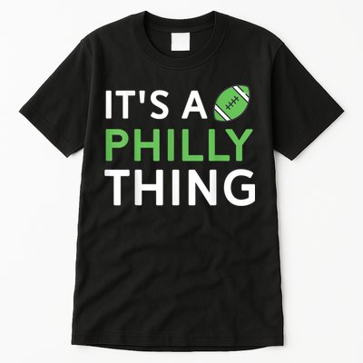 It's A Philly Thing Its A Philly Thing Philadelphia Football Tall T-Shirt