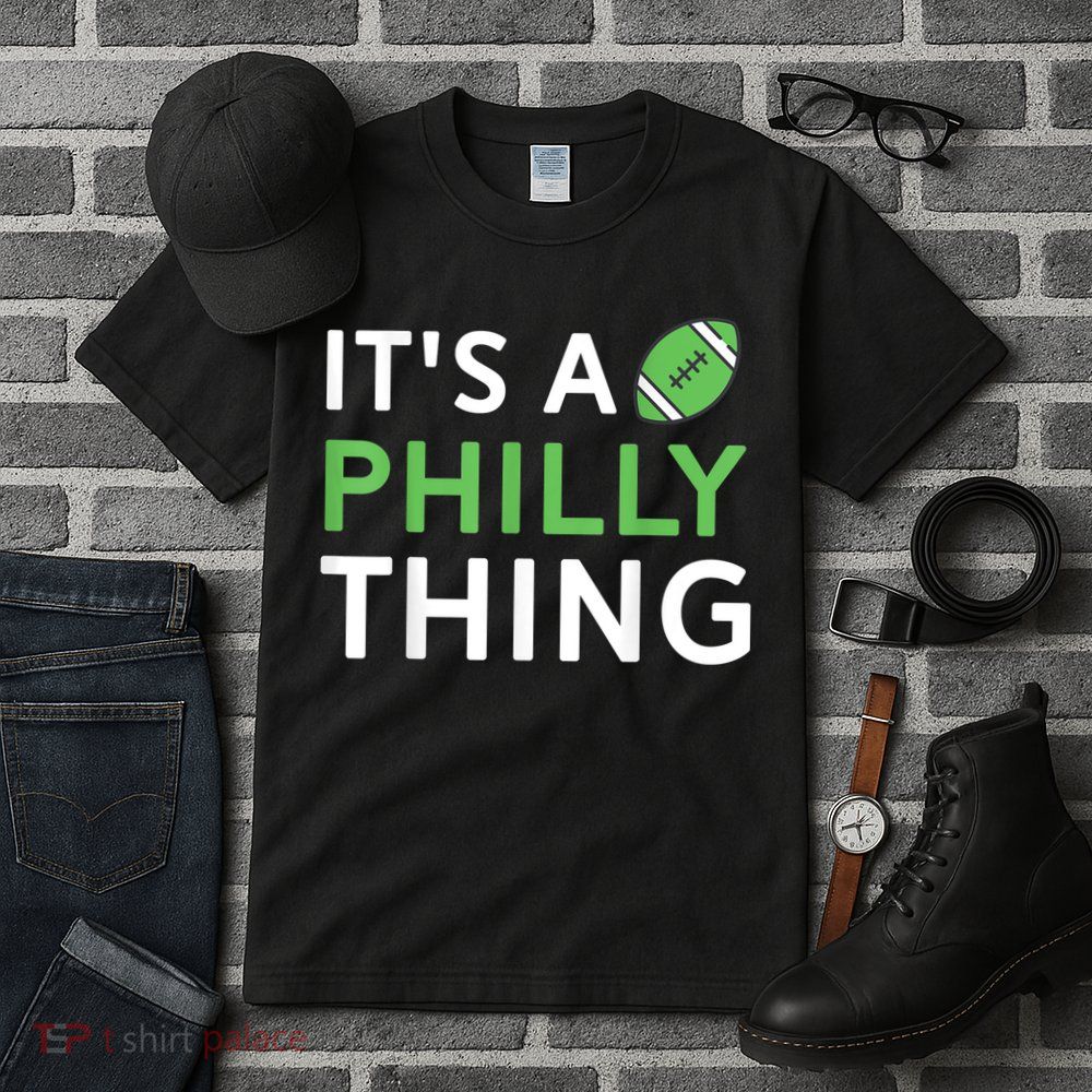 It's A Philly Thing Its A Philly Thing Philadelphia Football Tall T-Shirt