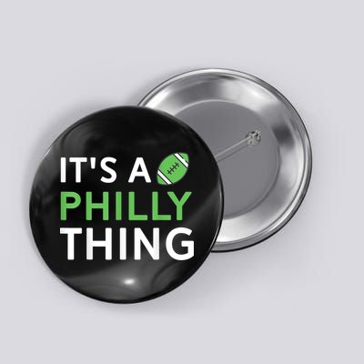It's A Philly Thing Its A Philly Thing Philadelphia Football Button