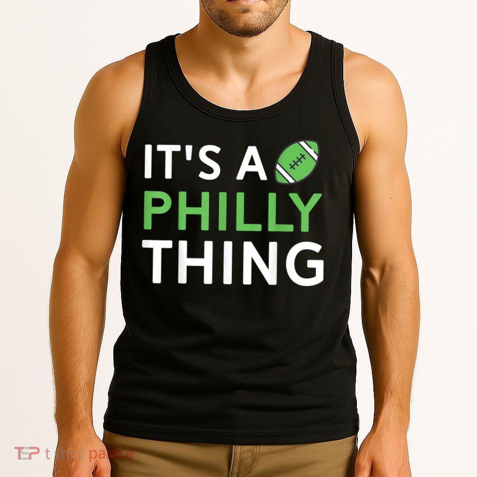 It's A Philly Thing Its A Philly Thing Philadelphia Football Tank Top