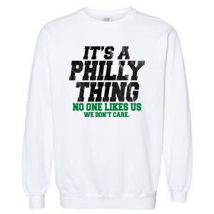 It's A Philly Thing No One Likes Us We Don't Care Funny Garment-Dyed Sweatshirt