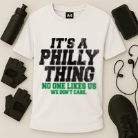 It's A Philly Thing No One Likes Us We Don't Care Funny Cooling Performance Crew T-Shirt