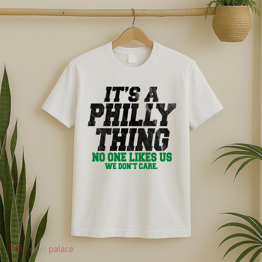 It's A Philly Thing No One Likes Us We Don't Care Funny T-Shirt