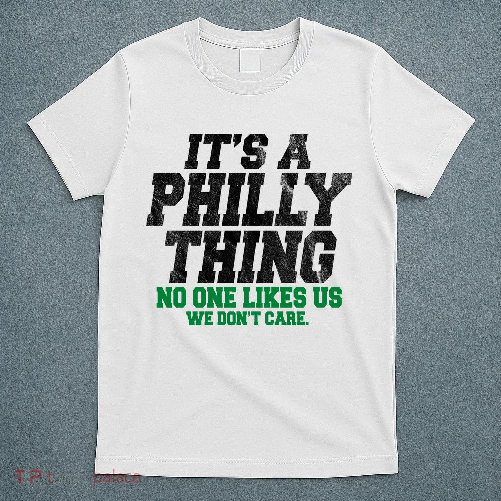 It's A Philly Thing No One Likes Us We Don't Care Funny T-Shirt