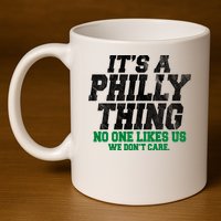 It's A Philly Thing No One Likes Us We Don't Care Funny 11oz C Handle Ceramic Mug