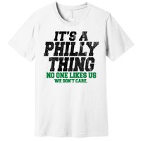 It's A Philly Thing No One Likes Us We Don't Care Funny Premium T-Shirt