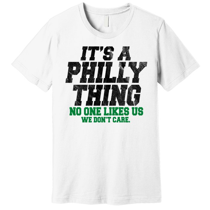 It's A Philly Thing No One Likes Us We Don't Care Funny Premium T-Shirt