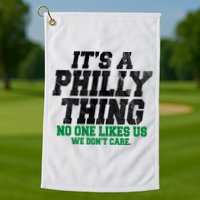 It's A Philly Thing No One Likes Us We Don't Care Funny Golf Towel