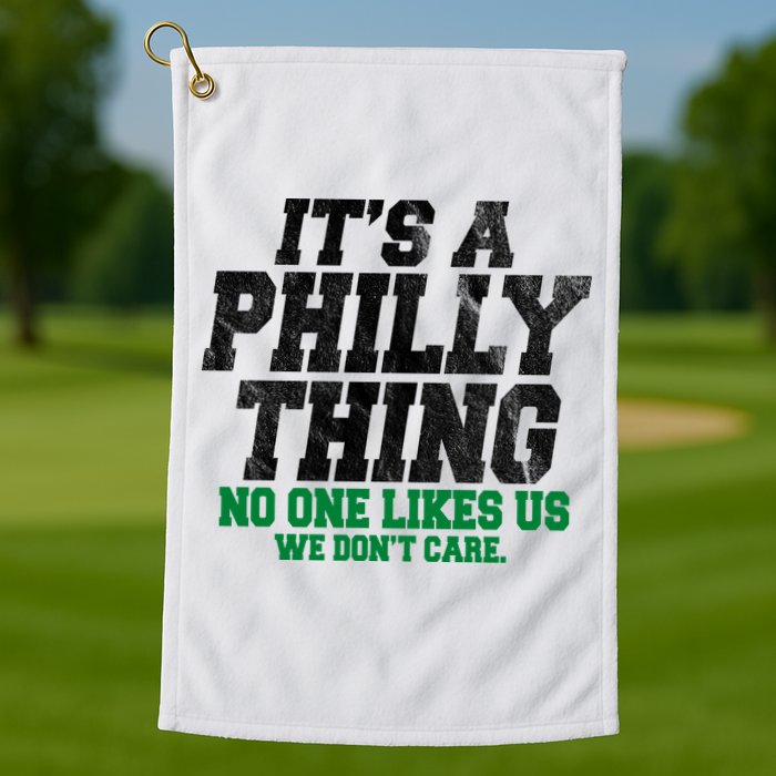 It's A Philly Thing No One Likes Us We Don't Care Funny Golf Towel