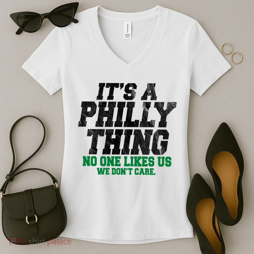 It's A Philly Thing No One Likes Us We Don't Care Funny Women's V-Neck T-Shirt