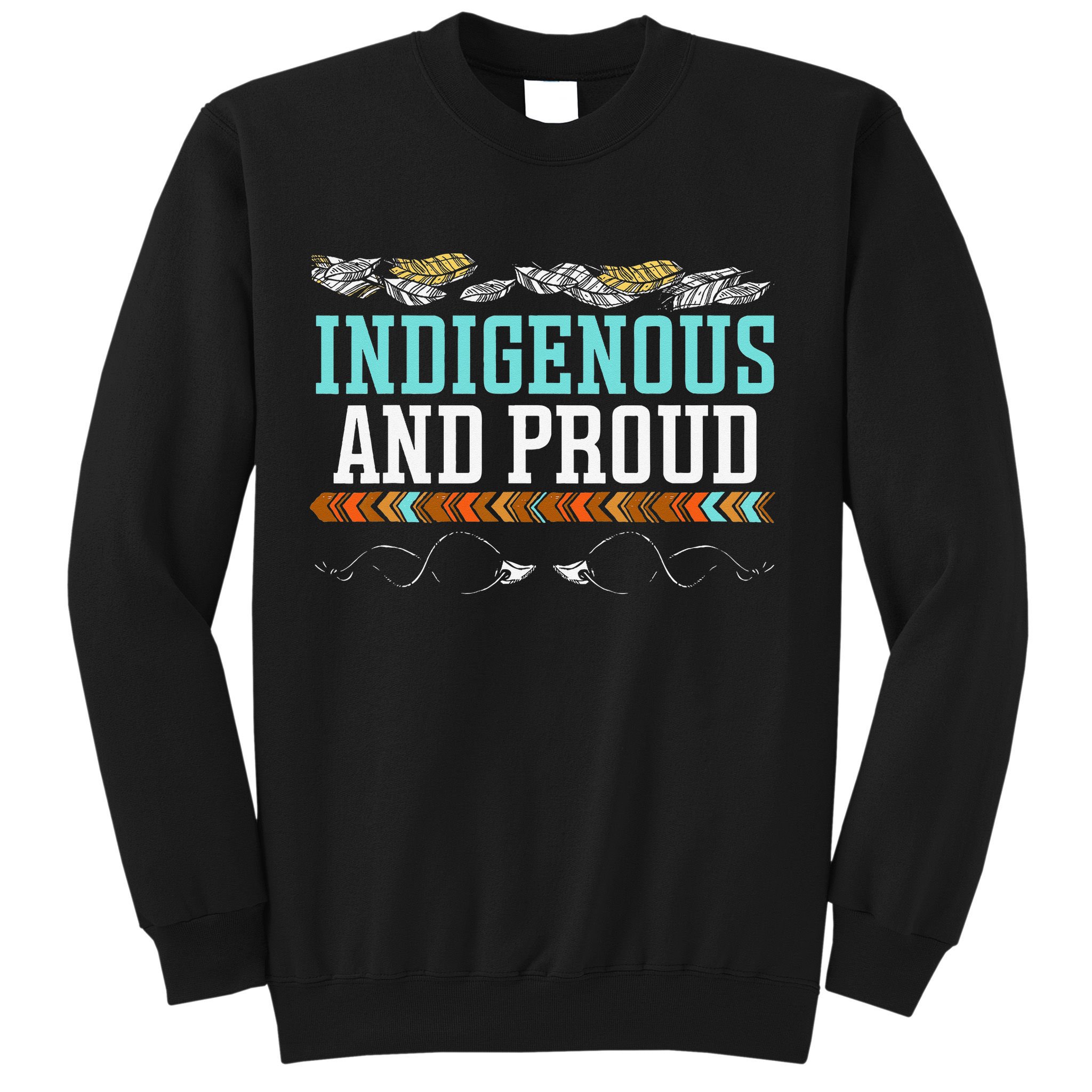 Indigenous And Proud Native American Native Pride Sweatshirt