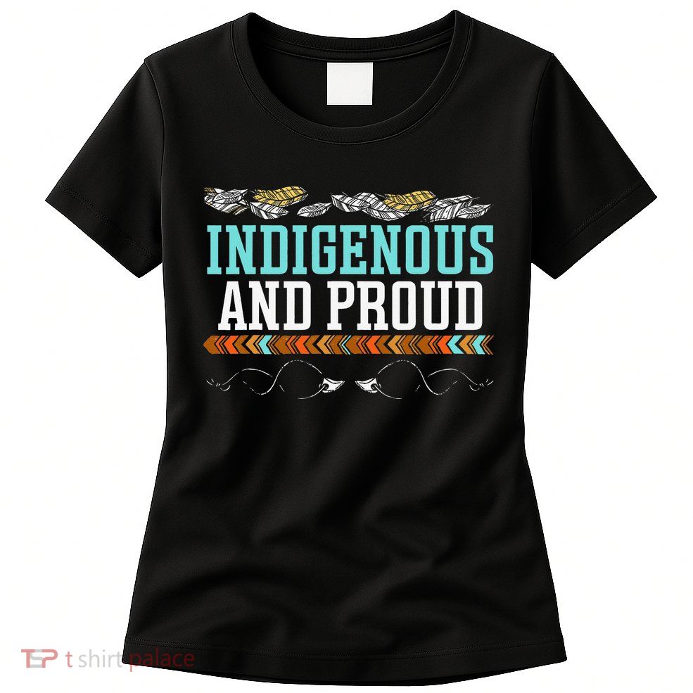 Indigenous And Proud Native American Native Pride Womens T-Shirt