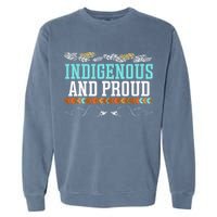 Indigenous And Proud Native American Native Pride Garment-Dyed Sweatshirt