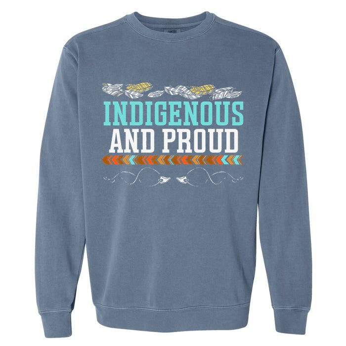 Indigenous And Proud Native American Native Pride Garment-Dyed Sweatshirt