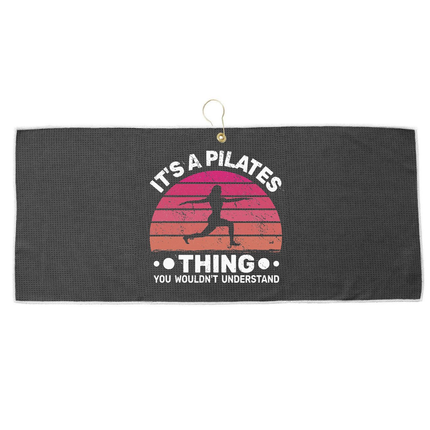 ItS A Pilates Thing For Women With Funny Sayings Fitness Large Microfiber Waffle Golf Towel