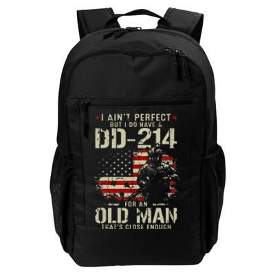 I Aint Perfect But I Do Have A DD 214 For An Old Man Gifts Daily Commute Backpack