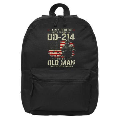 I Aint Perfect But I Do Have A DD 214 For An Old Man Gifts 16 in Basic Backpack