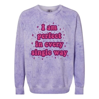 I Am Perfect In Every Single Way Colorblast Crewneck Sweatshirt