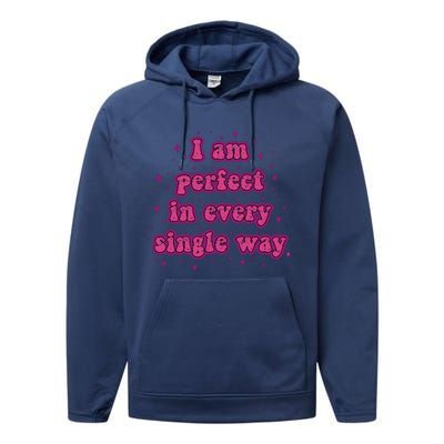 I Am Perfect In Every Single Way Performance Fleece Hoodie