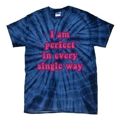 I Am Perfect In Every Single Way Tie-Dye T-Shirt