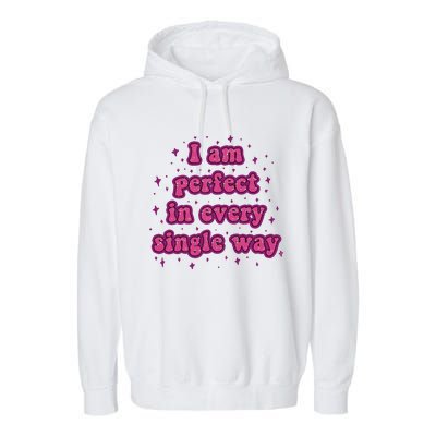 I Am Perfect In Every Single Way Garment-Dyed Fleece Hoodie