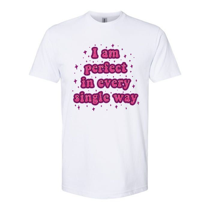 I Am Perfect In Every Single Way Softstyle CVC T-Shirt