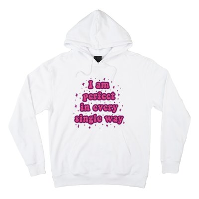 I Am Perfect In Every Single Way Hoodie