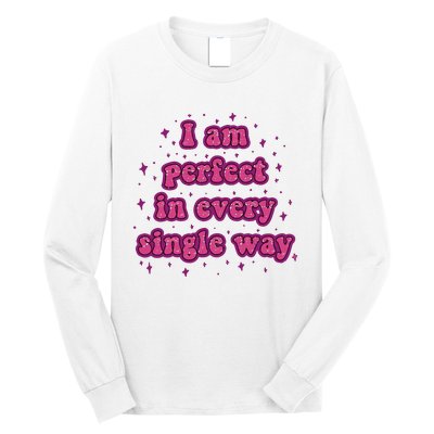 I Am Perfect In Every Single Way Long Sleeve Shirt