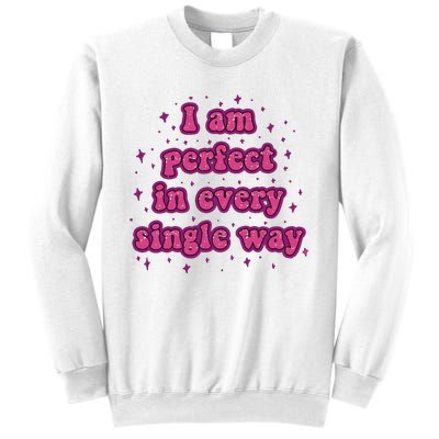 I Am Perfect In Every Single Way Sweatshirt