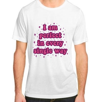 I Am Perfect In Every Single Way Adult ChromaSoft Performance T-Shirt