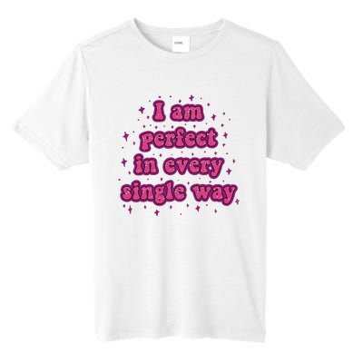 I Am Perfect In Every Single Way Tall Fusion ChromaSoft Performance T-Shirt