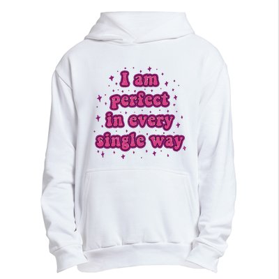 I Am Perfect In Every Single Way Urban Pullover Hoodie