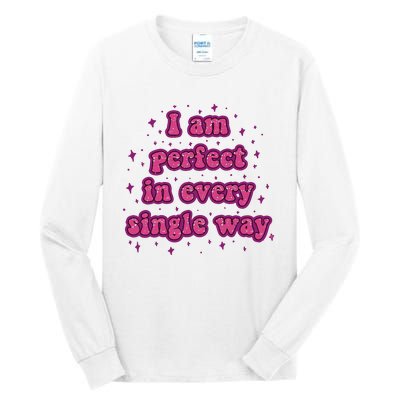 I Am Perfect In Every Single Way Tall Long Sleeve T-Shirt