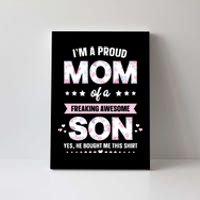 Im A Proud Mom Gift From Son To Mom Funny Mothers Day Canvas