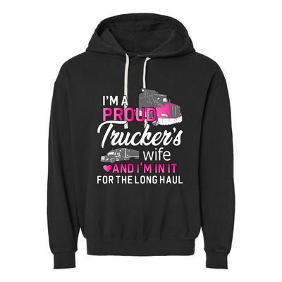 I'm A Proud Trucker's Wife Trucker Wife Truck Driver Wife Garment-Dyed Fleece Hoodie