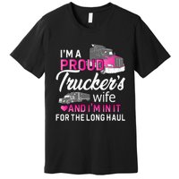 I'm A Proud Trucker's Wife Trucker Wife Truck Driver Wife Premium T-Shirt