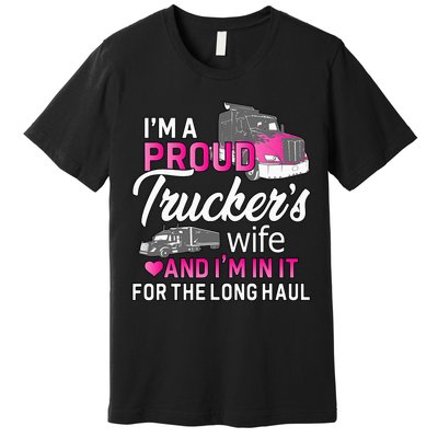 I'm A Proud Trucker's Wife Trucker Wife Truck Driver Wife Premium T-Shirt