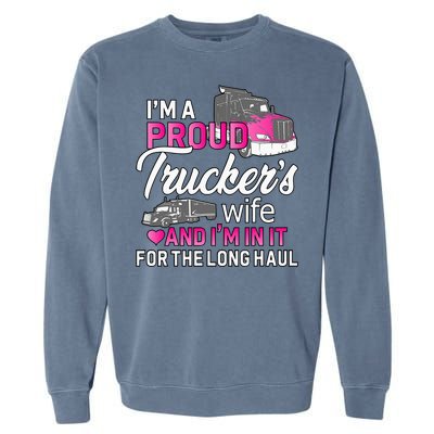 I'm A Proud Trucker's Wife Trucker Wife Truck Driver Wife Garment-Dyed Sweatshirt