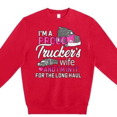 I'm A Proud Trucker's Wife Trucker Wife Truck Driver Wife Premium Crewneck Sweatshirt