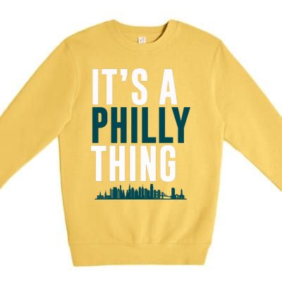 It's A Philly Thing Its A Philly Thing Philadelphia Football Premium Crewneck Sweatshirt