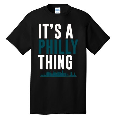 It's A Philly Thing Its A Philly Thing Philadelphia Football Tall T-Shirt