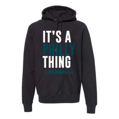 It's A Philly Thing Its A Philly Thing Philadelphia Football Premium Hoodie