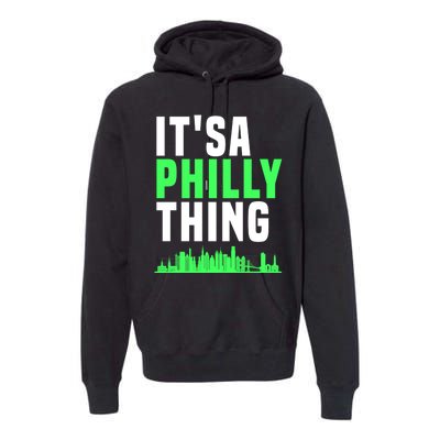 It's A Philly Thing Its A Philly Thing Philadelphia Football Premium Hoodie