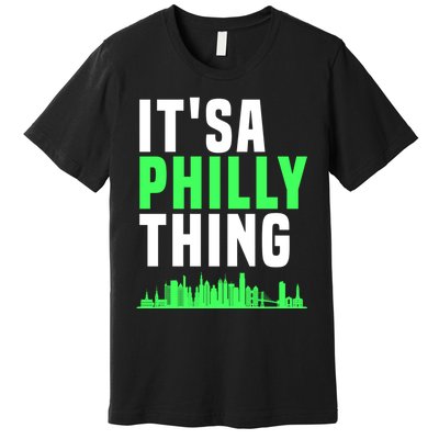 It's A Philly Thing Its A Philly Thing Philadelphia Football Premium T-Shirt