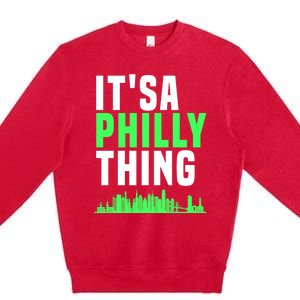 It's A Philly Thing Its A Philly Thing Philadelphia Football Premium Crewneck Sweatshirt