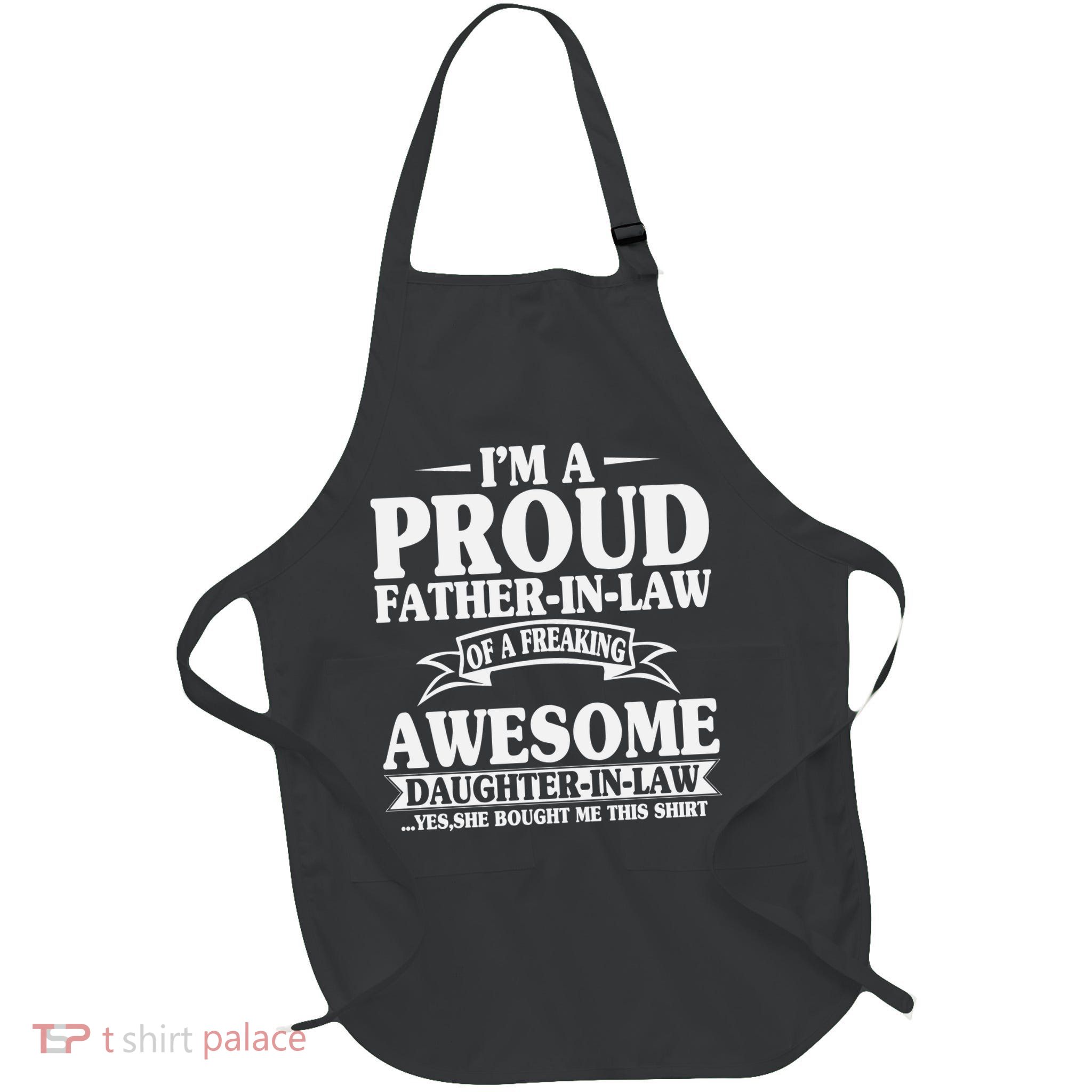 I’m A Proud Father In Law Of A Freaking Awesome Apron